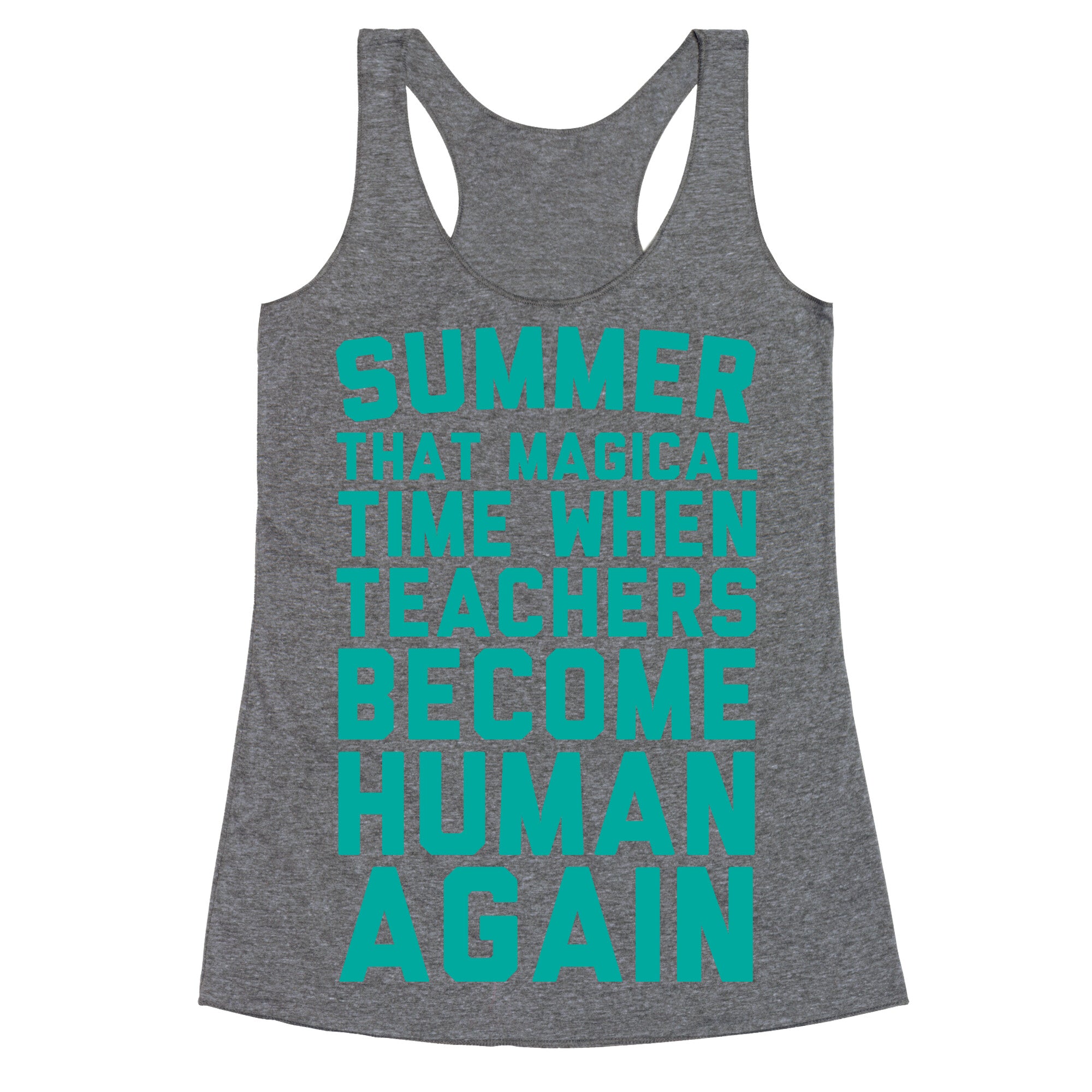 Summer That Magical Time When Teachers Become Human Again Racerback Tank